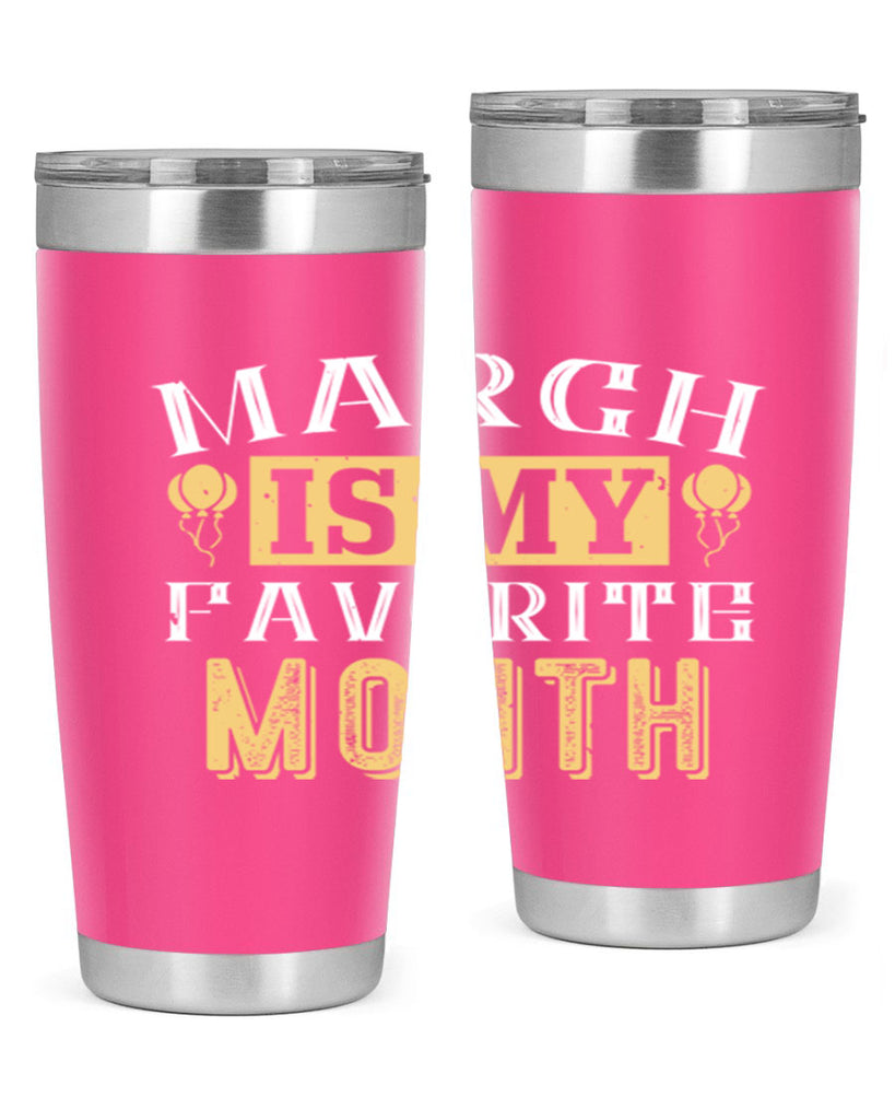 march is my favorite month Style 50#- birthday- tumbler