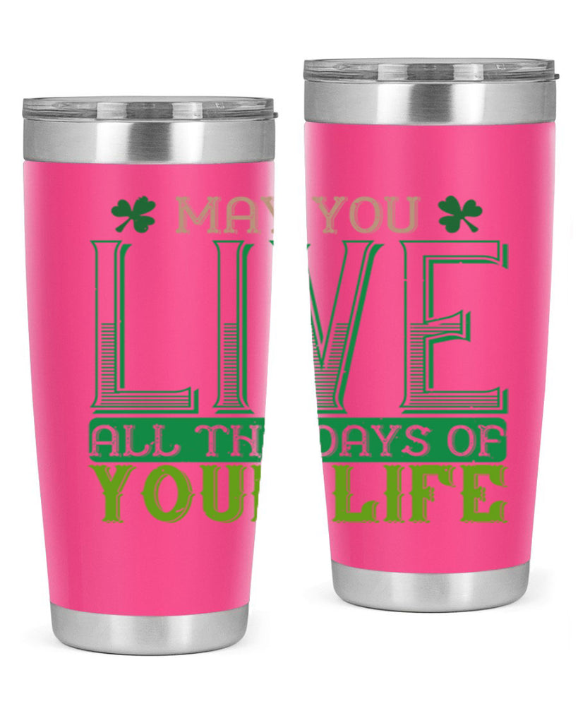 may you kive all the days of your life Style 115#- St Patricks Day- Tumbler