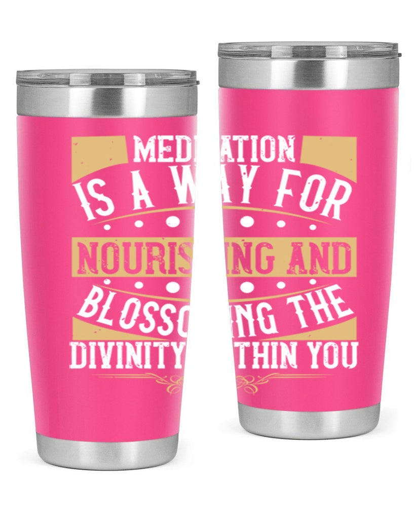 meditation is a way for nourishing and blossoming the divinity within you 72#- yoga- Tumbler