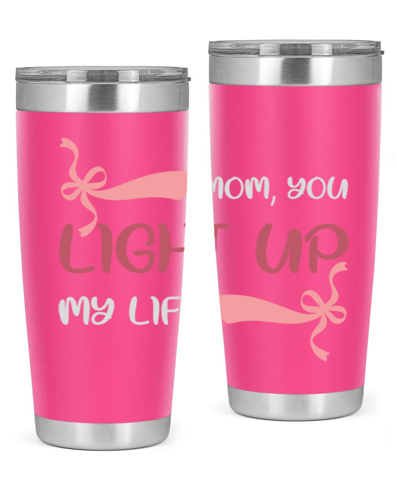 mom you light up my life 115#- mom- Tumbler