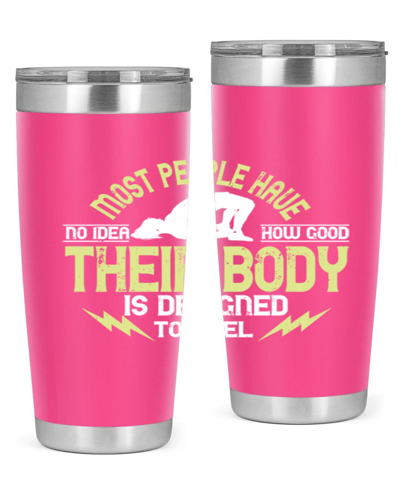 most people have no idea how good their body is designed to feel 68#- yoga- Tumbler