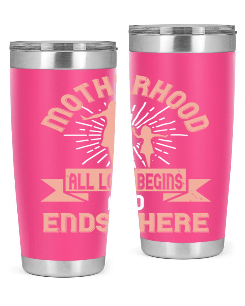 motherhood all love begins and ends there 100#- mom- Tumbler