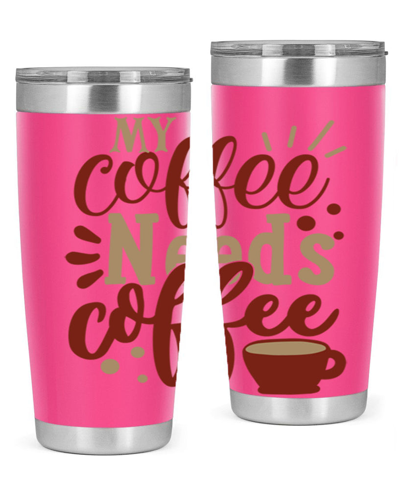 my coffee needs coffee 201#- coffee- Tumbler