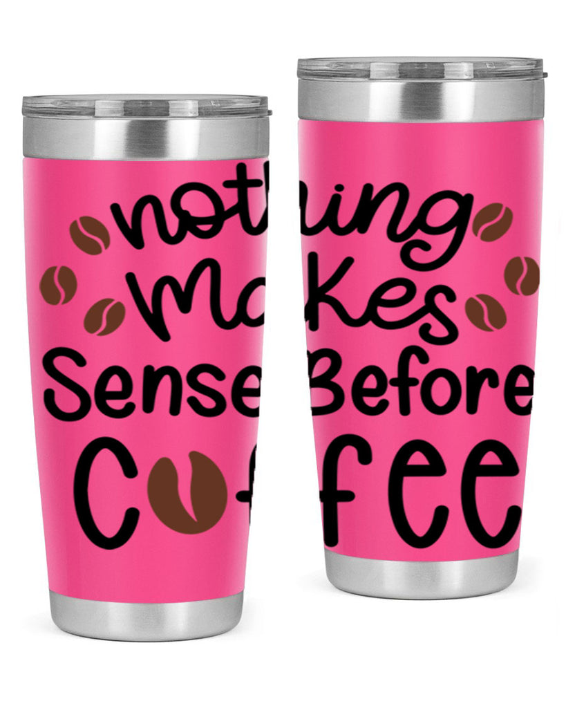 nothing makes sense before coffee 56#- coffee- Tumbler