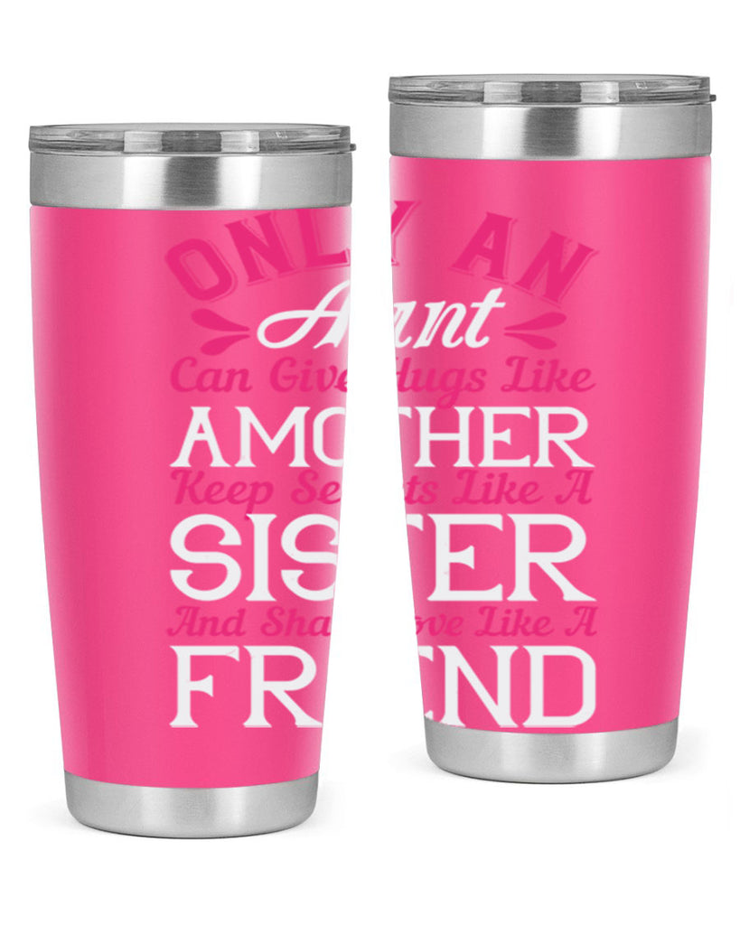 only an aunt can give hugs like amother keep secrets like a sister  25#- aunt- Tumbler