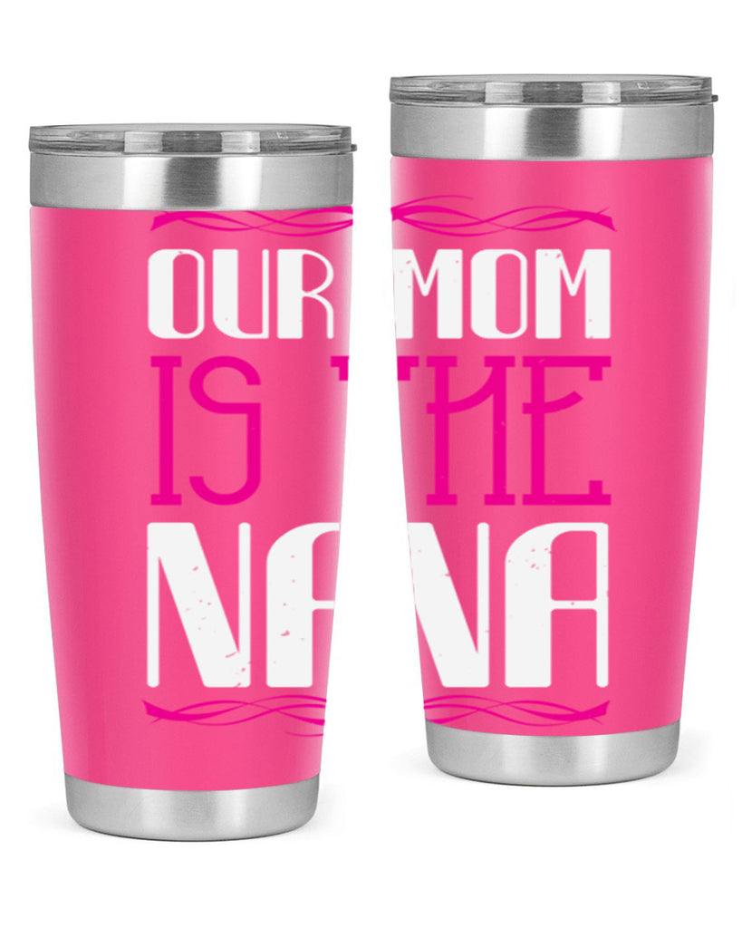 our mom is the nana 100#- grandma - nana- Tumbler