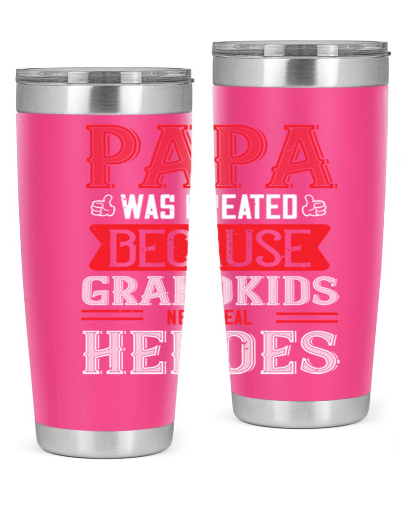 papa was created because grandkids need real 14#- grandpa - papa- Tumbler