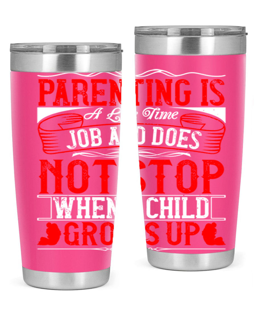 parenting is a life time job and does not stop when a child grows up 29#- Parents Day- Tumbler