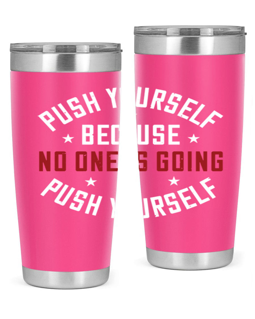 push yourself because no one is coming push yourself 76#- gym- Tumbler