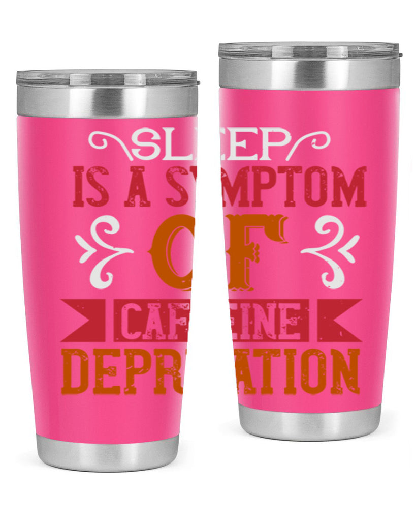 sleep is a symptom of caffeine deprivation 233#- coffee- Tumbler