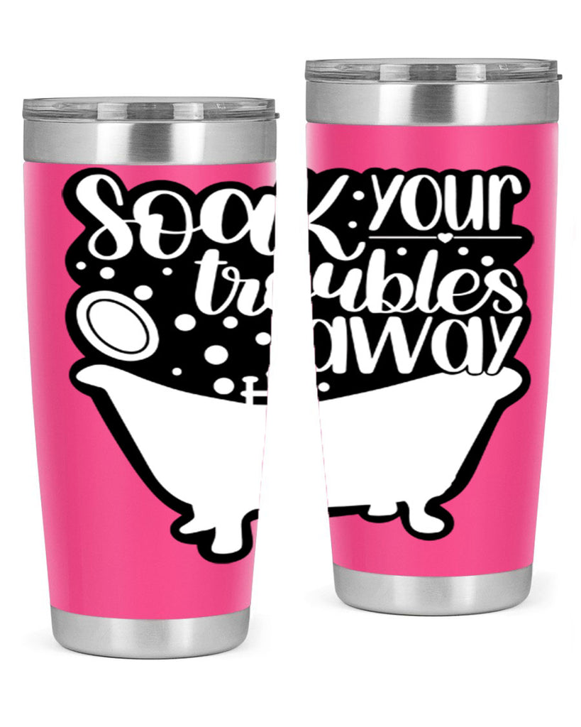 soak your troubles away 17#- bathroom- Tumbler