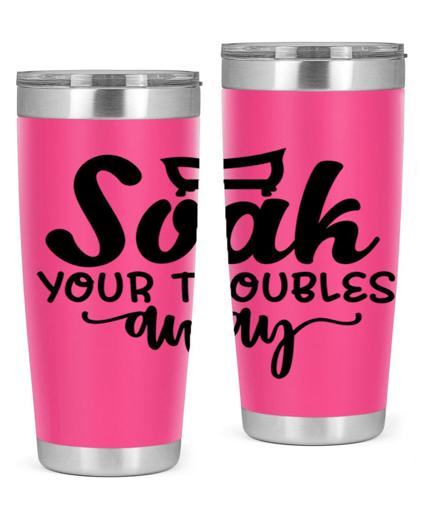 soak your troubles away 59#- bathroom- Tumbler