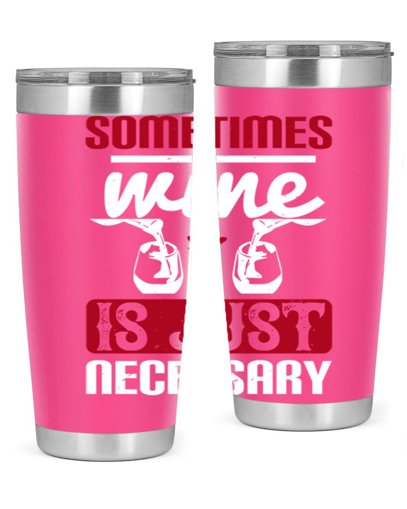 sometimes wine is just necessary 120#- wine- Tumbler