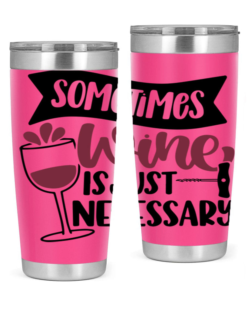 sometimes wine is just necessary 28#- wine- Tumbler