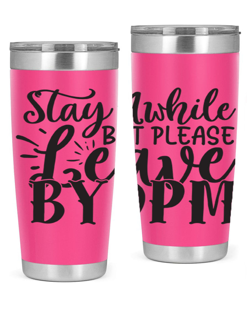 stay awhile but please leave by pm 50#- home- Tumbler