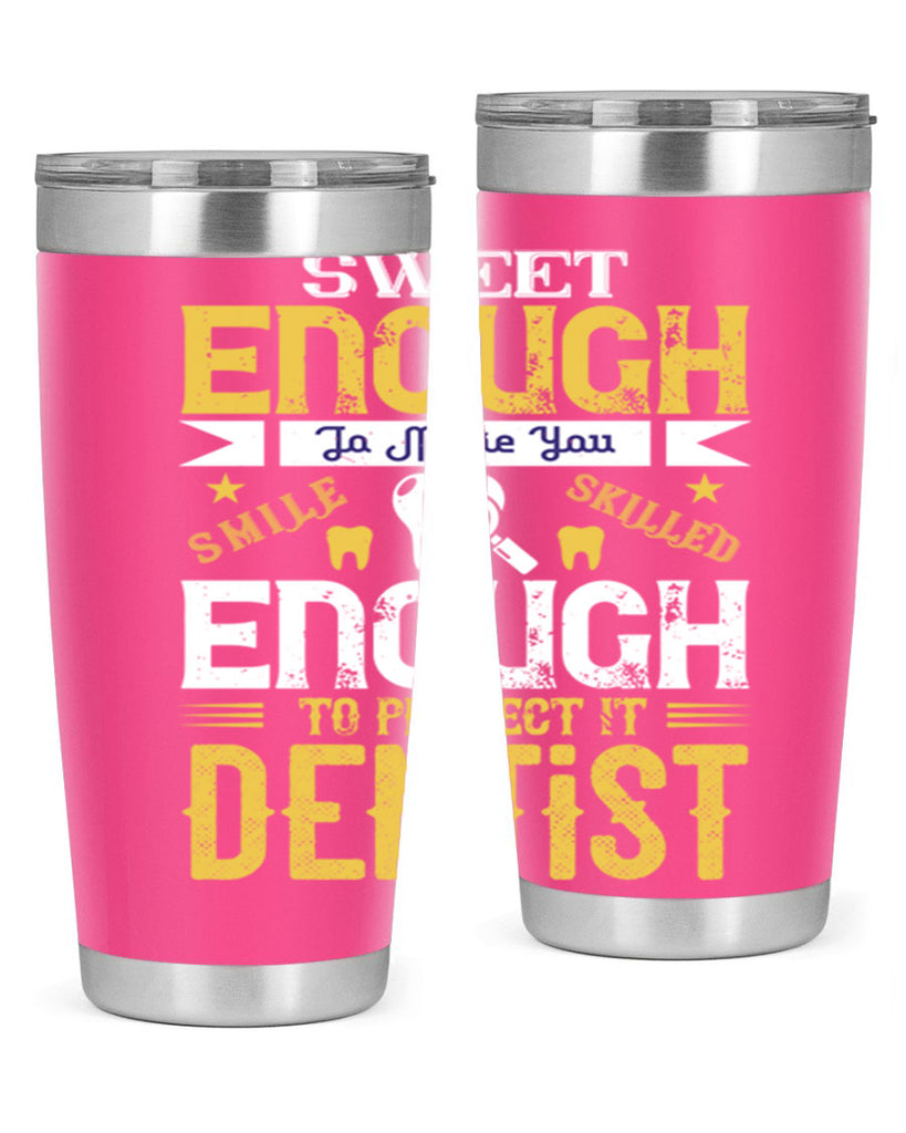 sweet enogh to make you Style 18#- dentist- tumbler