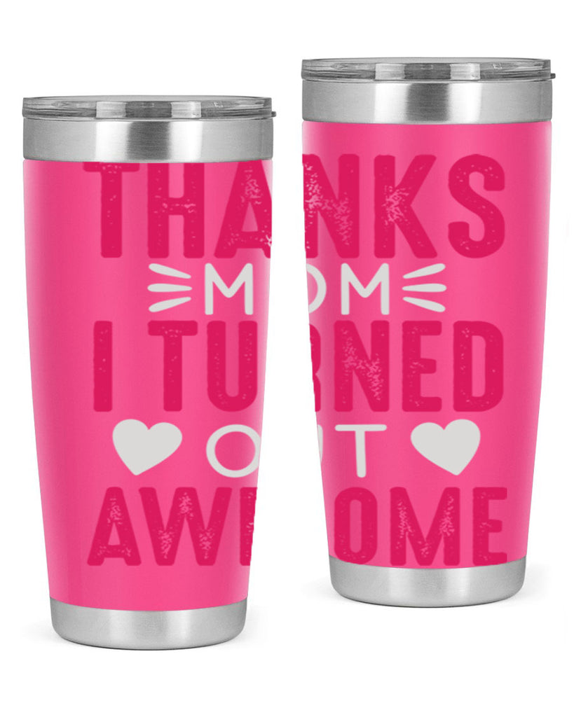 thanks mom i turned out awesome 61#- mom- Tumbler