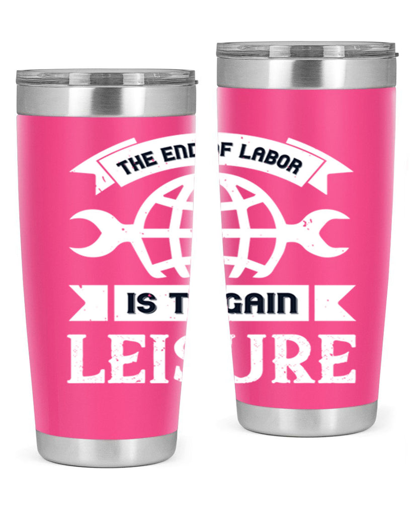 the end of labor is to gain leisure 18#- labor day- Tumbler