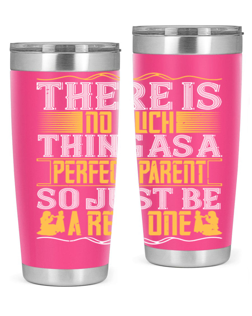 there is no such thing as a perfect parent so just be a real one 15#- Parents Day- Tumbler