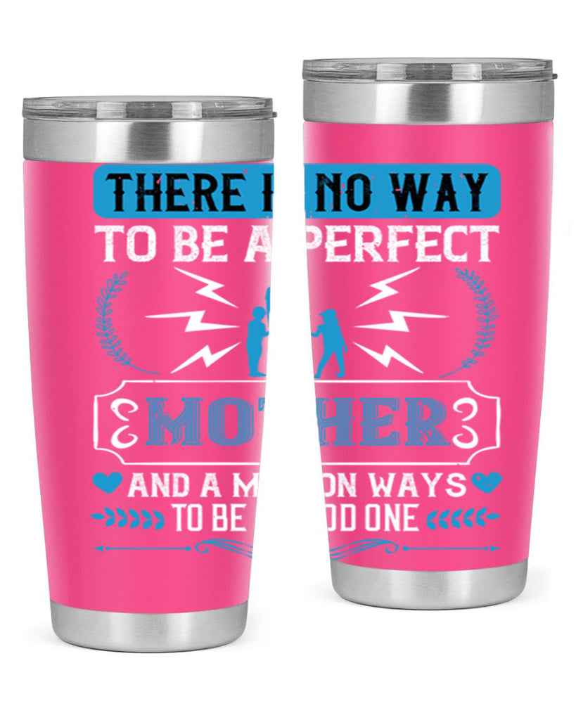 there is no way to be a perfect 23#- mothers day- Tumbler