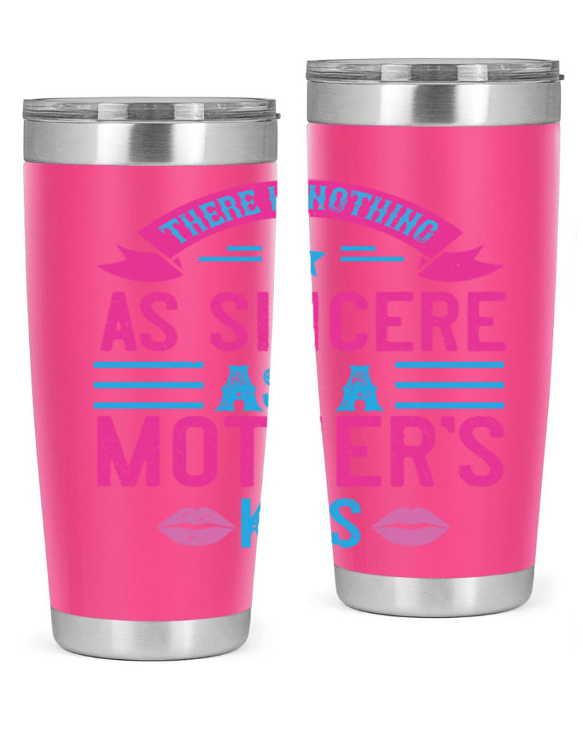 there is nothing as sincere as a mother’s kiss 39#- mom- Tumbler