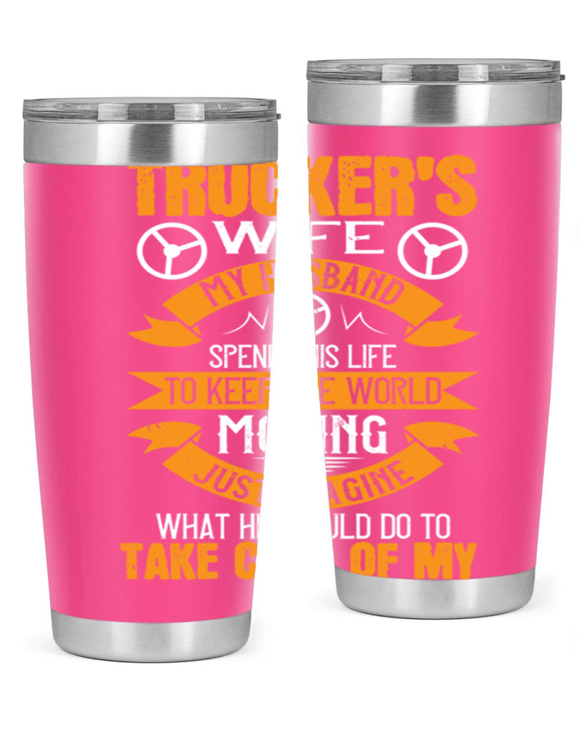 truckers wife my husband spends his life z Style 13#- truck driver- tumbler