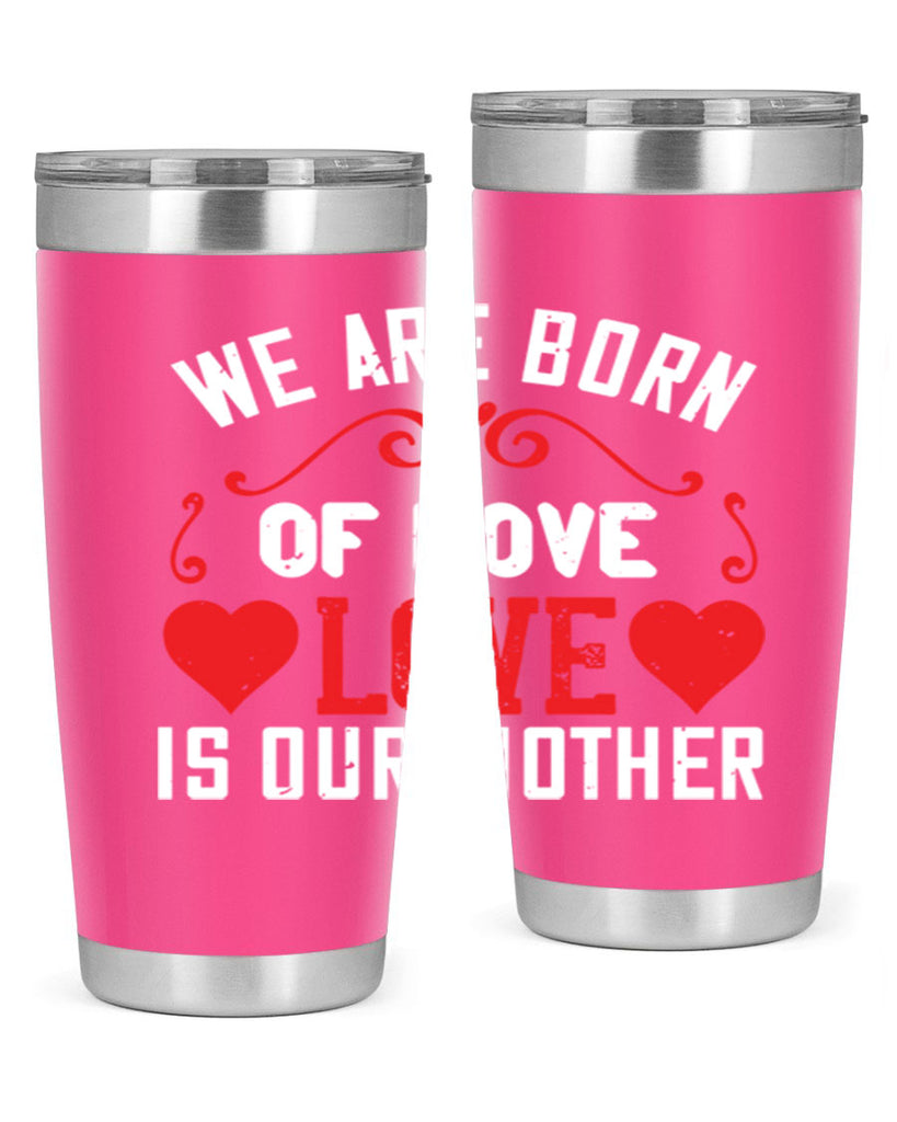 we are born of love love is our mother 30#- mom- Tumbler