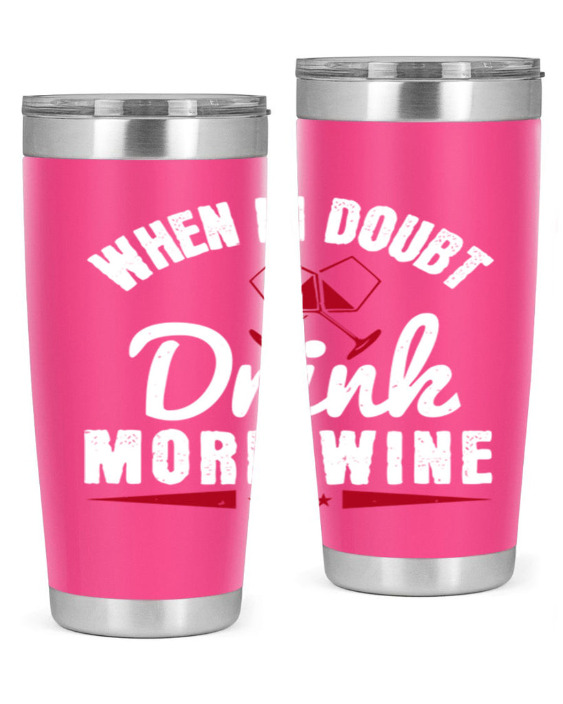 when in doubt drink more wine 113#- wine- Tumbler