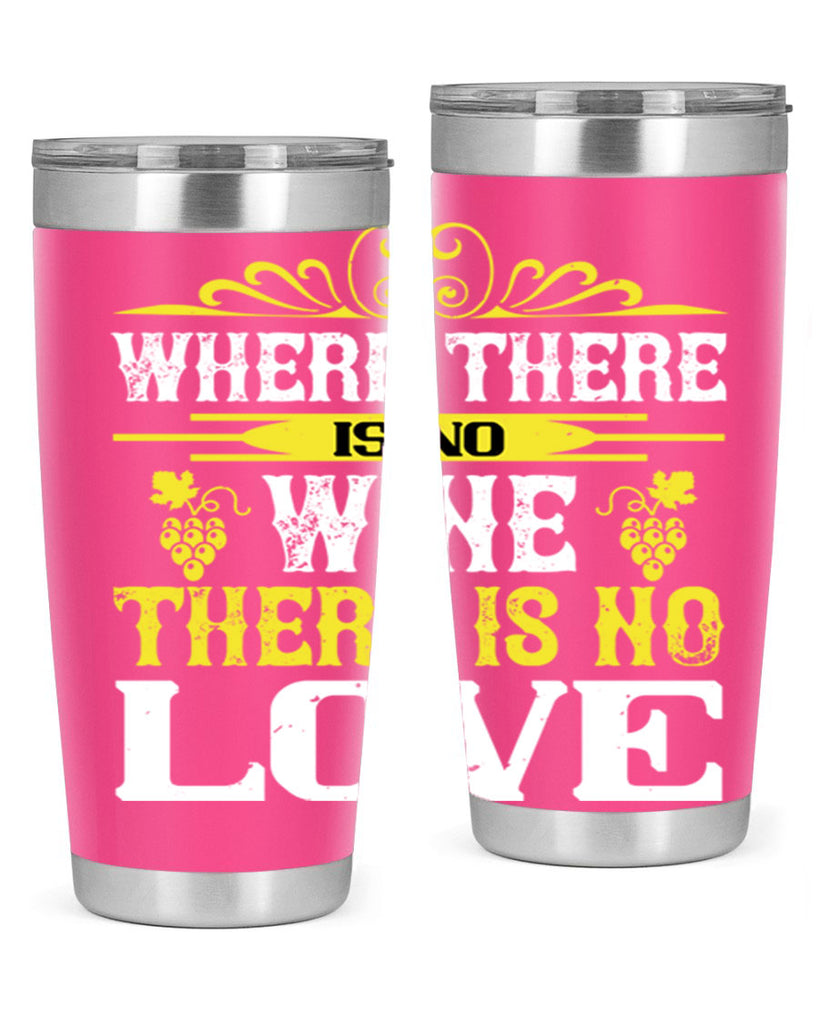 where there is no wine there is no love 8#- wine- Tumbler