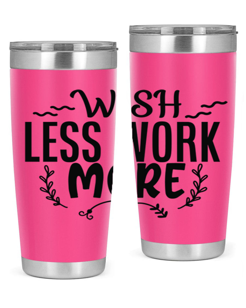 wish less work more Style 63#- motivation- Tumbler