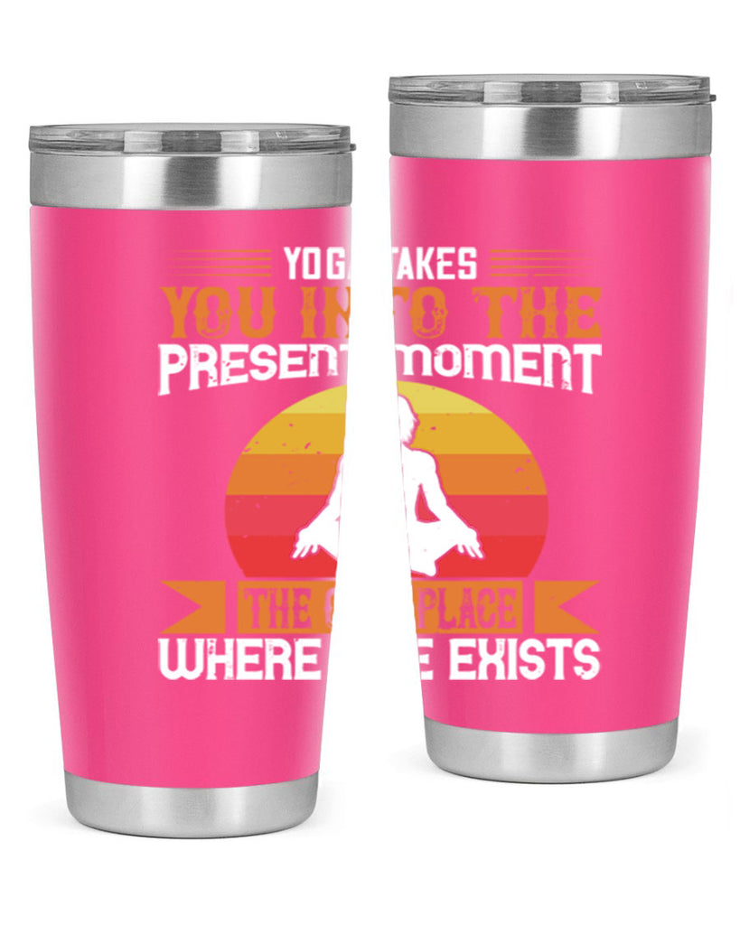 yoga takes you into the present moment the only place where life exists 8#- yoga- Tumbler