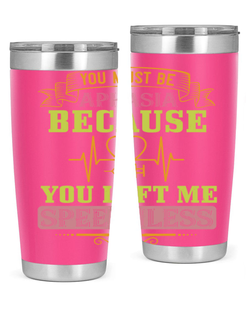 you must be aphasia because you left me speechless Style 7#- medical- tumbler