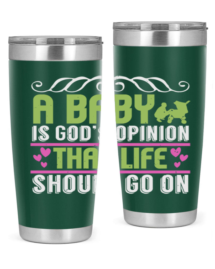 A baby is God opinion that life should go on Style 168#- baby- tumbler