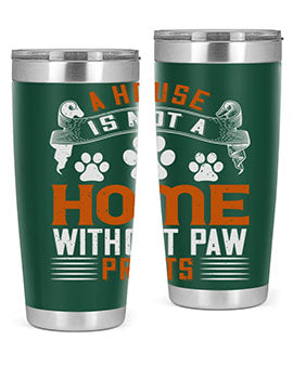 A house is not a home without paw prints Style 199#- dog- Tumbler