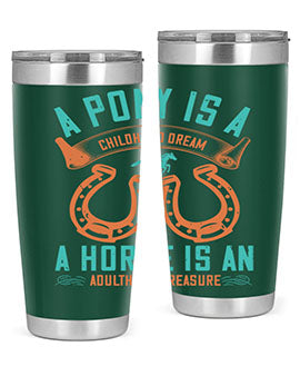 A pony is a childhood dream A horse is an adulthood treasure Style 34#- horse- Tumbler