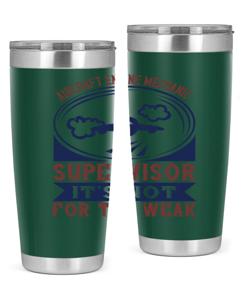 AIRCRAFT ENGINE MECHANIC SUPER VISOR ITS NOT FOR THE WEAK Style 22#- engineer- tumbler