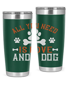 All You Need Is Love And A Dog Style 177#- dog- Tumbler