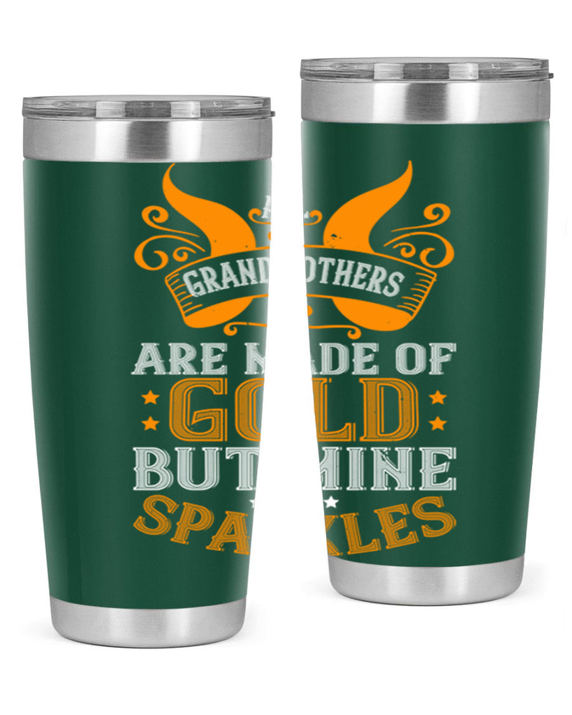 All grandmothers are made of gold but mine sparkles 93#- grandma - nana- Tumbler