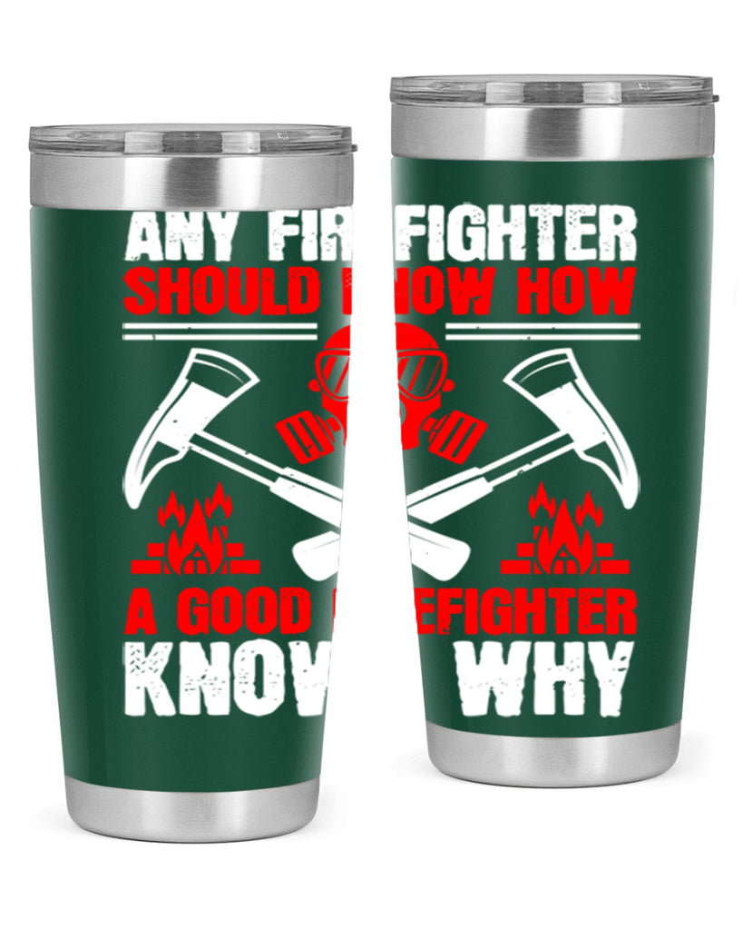 Any firefighter should know how a good firefighter knows why Style 92#- fire fighter- tumbler
