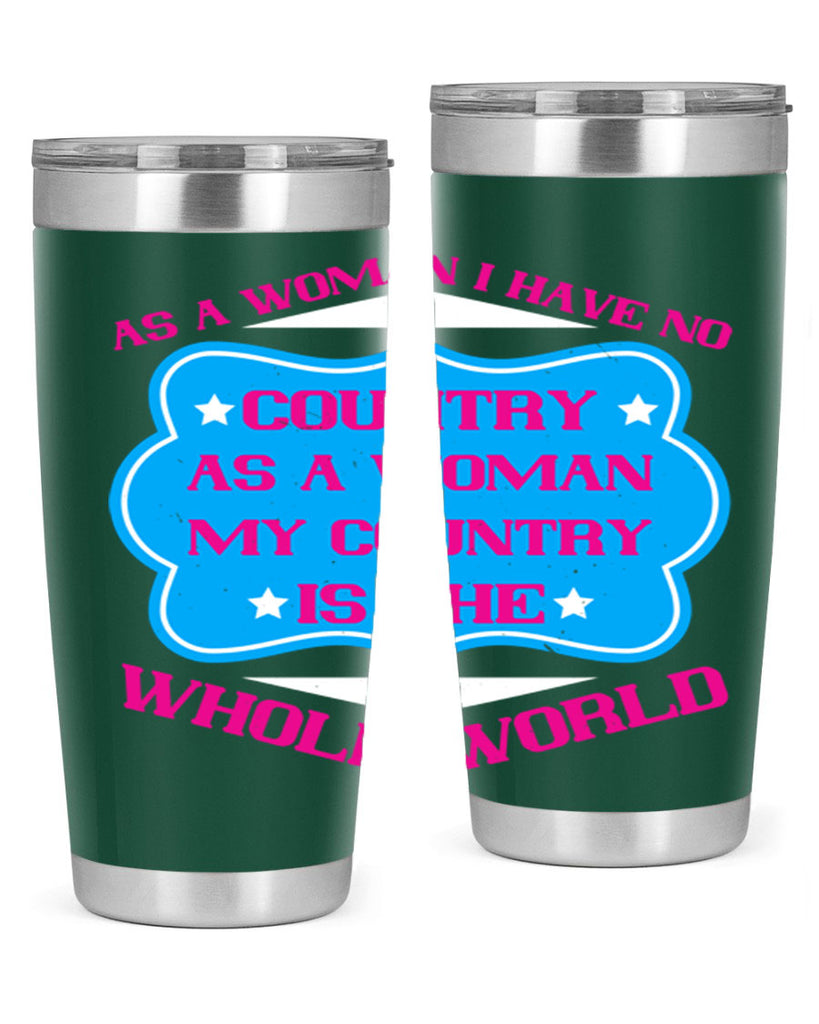 As a woman I have no country As a woman my country is the whole world Style 77#- womens day- Tumbler