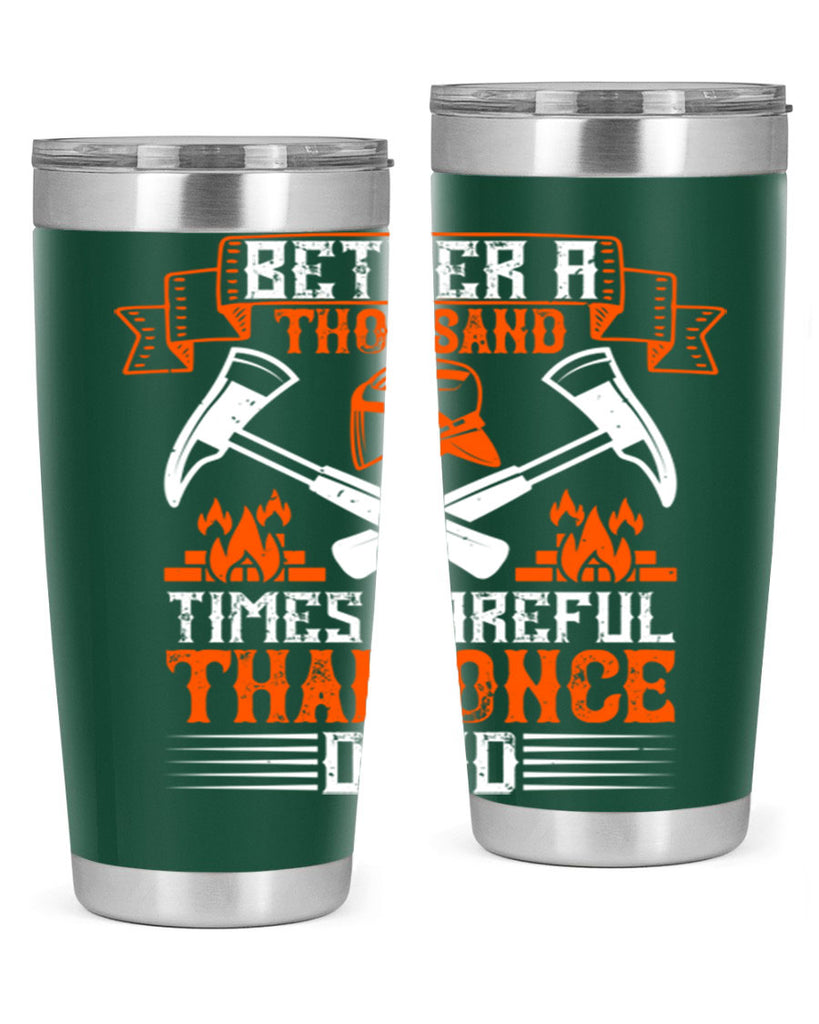 Better a thousand times careful than once dead Style 89#- fire fighter- tumbler