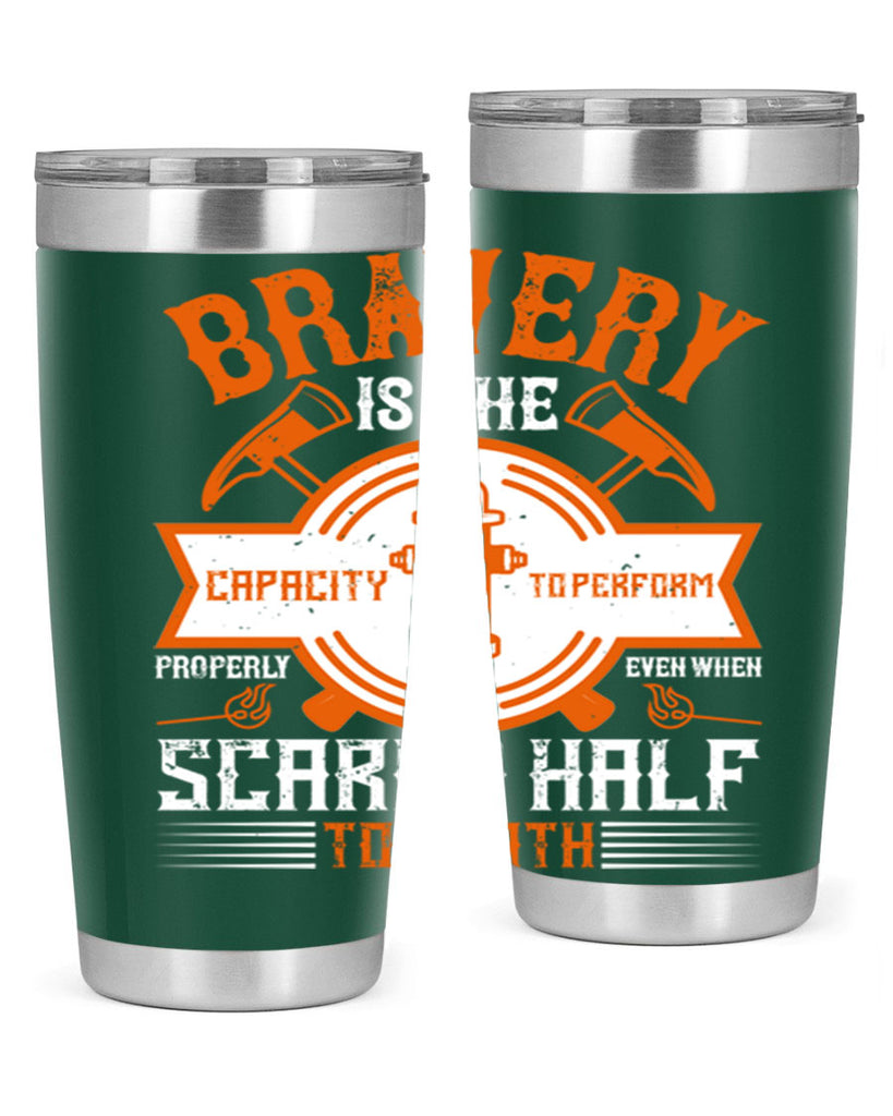 Bravery is the capacity to perform properly even when scared half to death Style 88#- fire fighter- tumbler