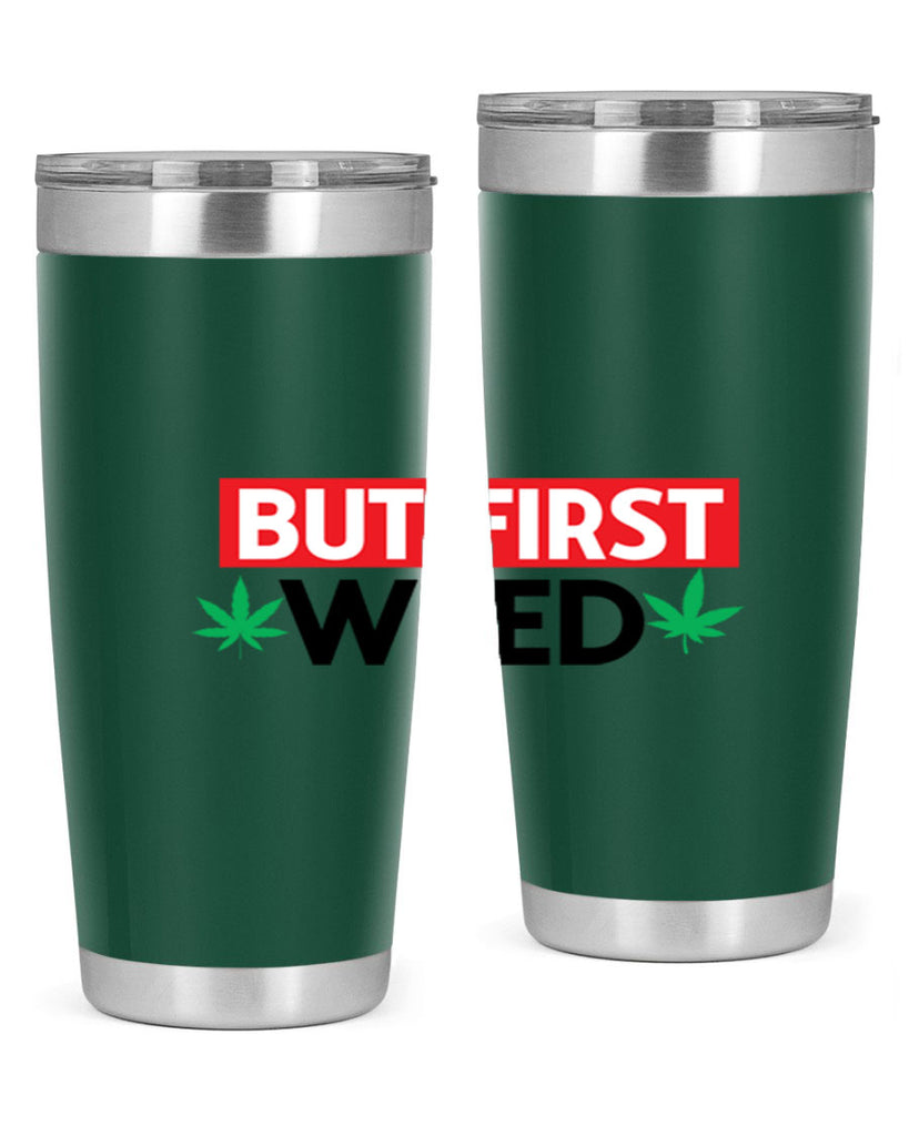 But First Weed 29#- marijuana- Tumbler