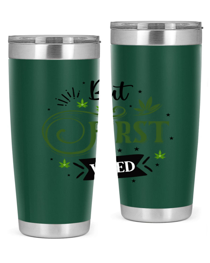 But First Weed 31#- marijuana- Tumbler