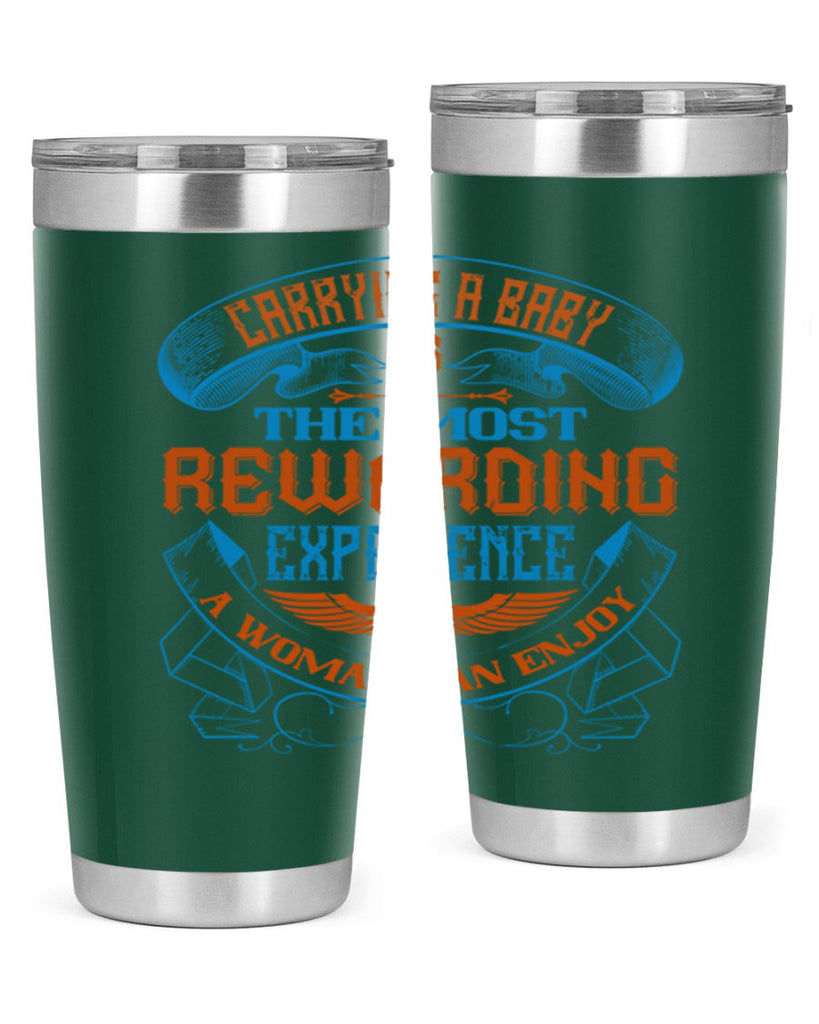 Carrying a baby is the most rewarding experience a woman can enjoy Style 127#- baby- tumbler