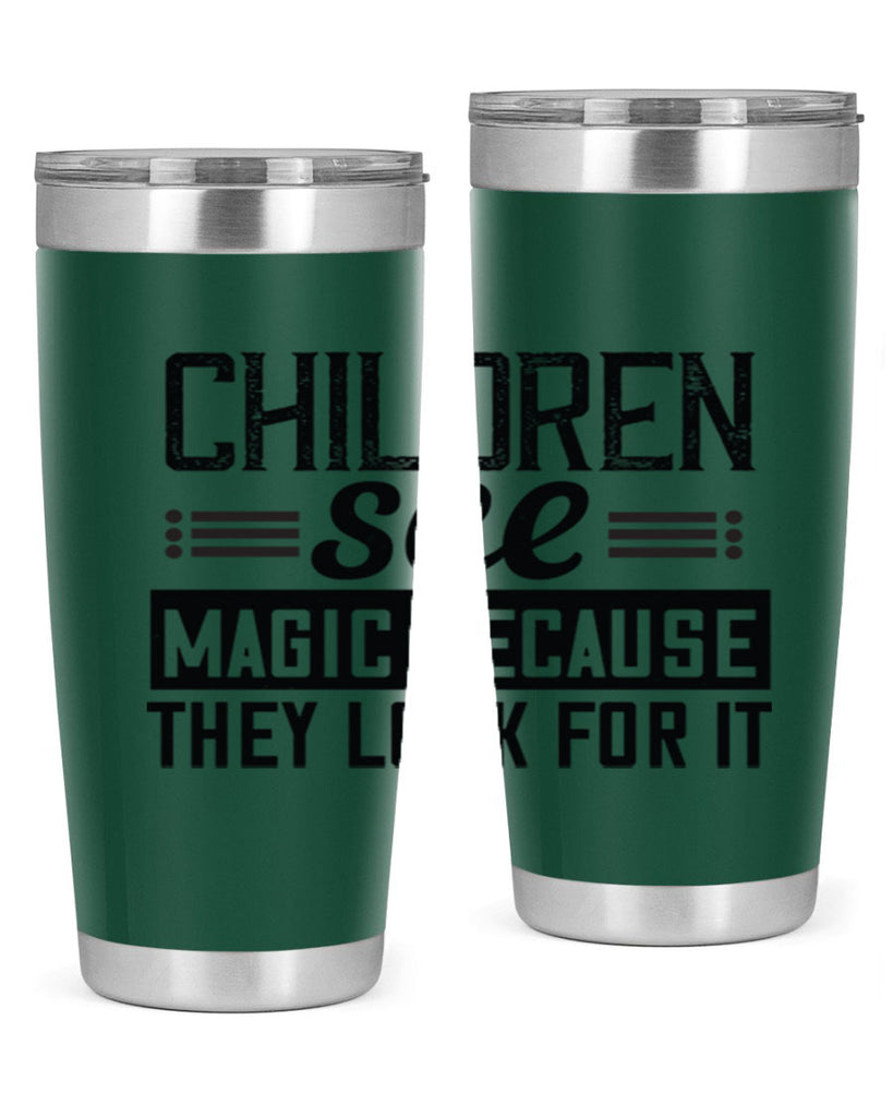 Children see magic because they look for it Style 41#- baby- Tumbler