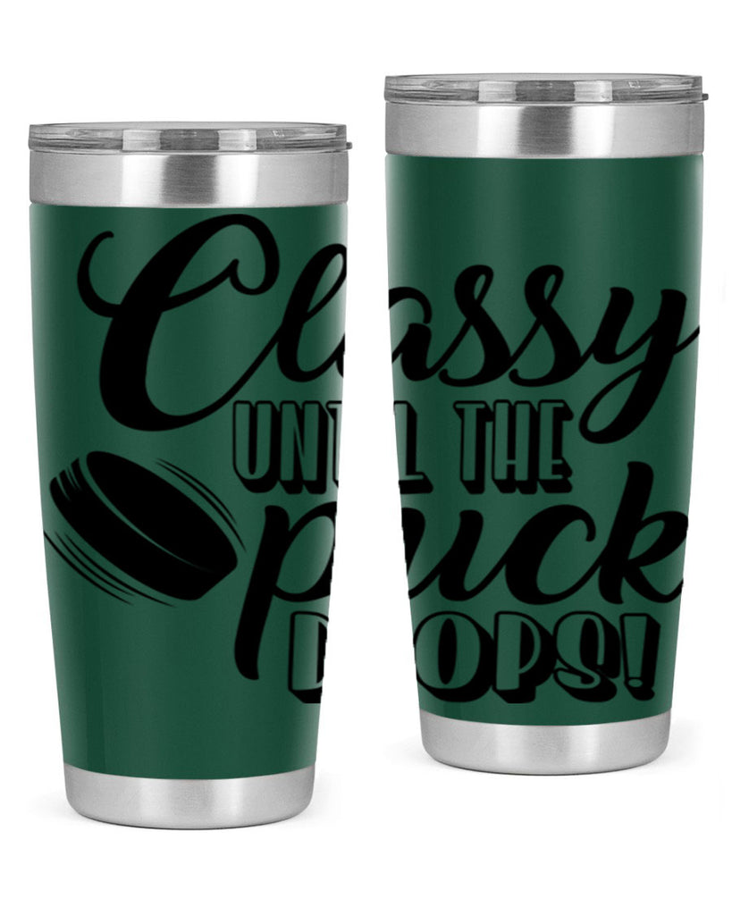 Classy until puck the puck drops 1377#- hockey- Tumbler