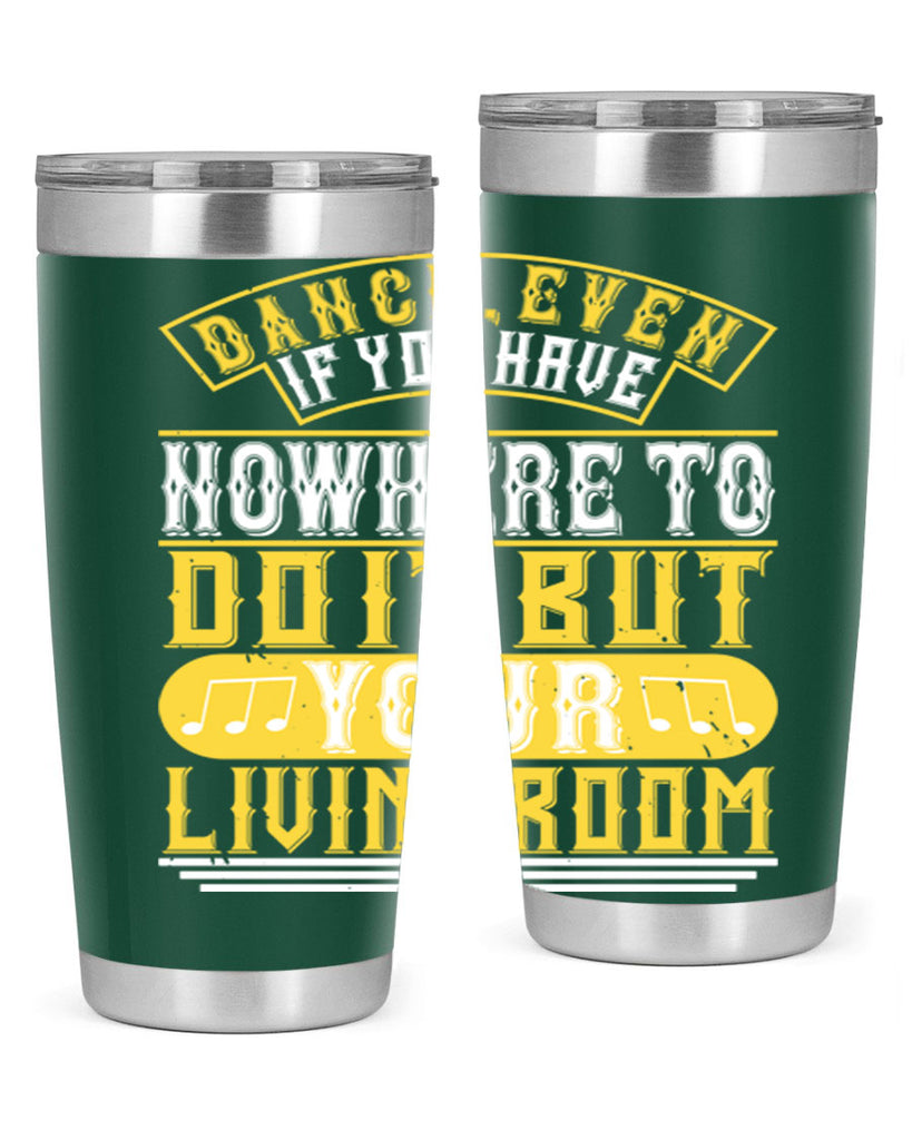 Dance even if you have nowhere to do it but your living room 7#- dance- Tumbler