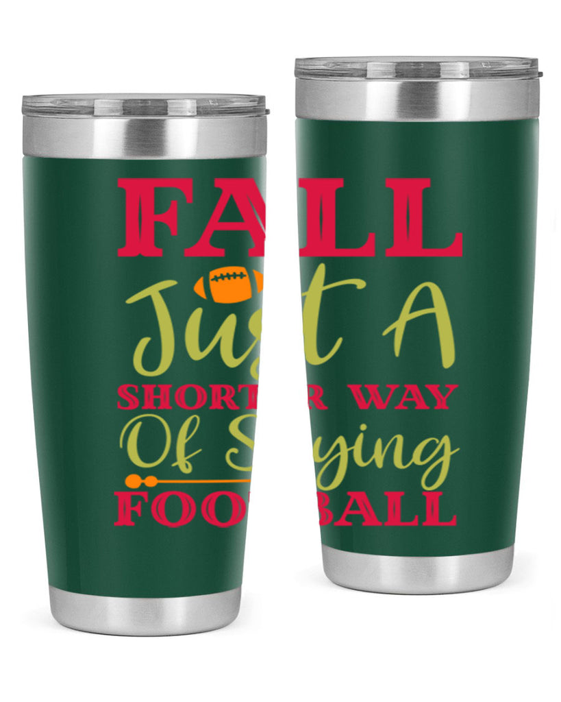 Fall Is Just A Shorter Way Of Saying Football 116#- fall- Tumbler