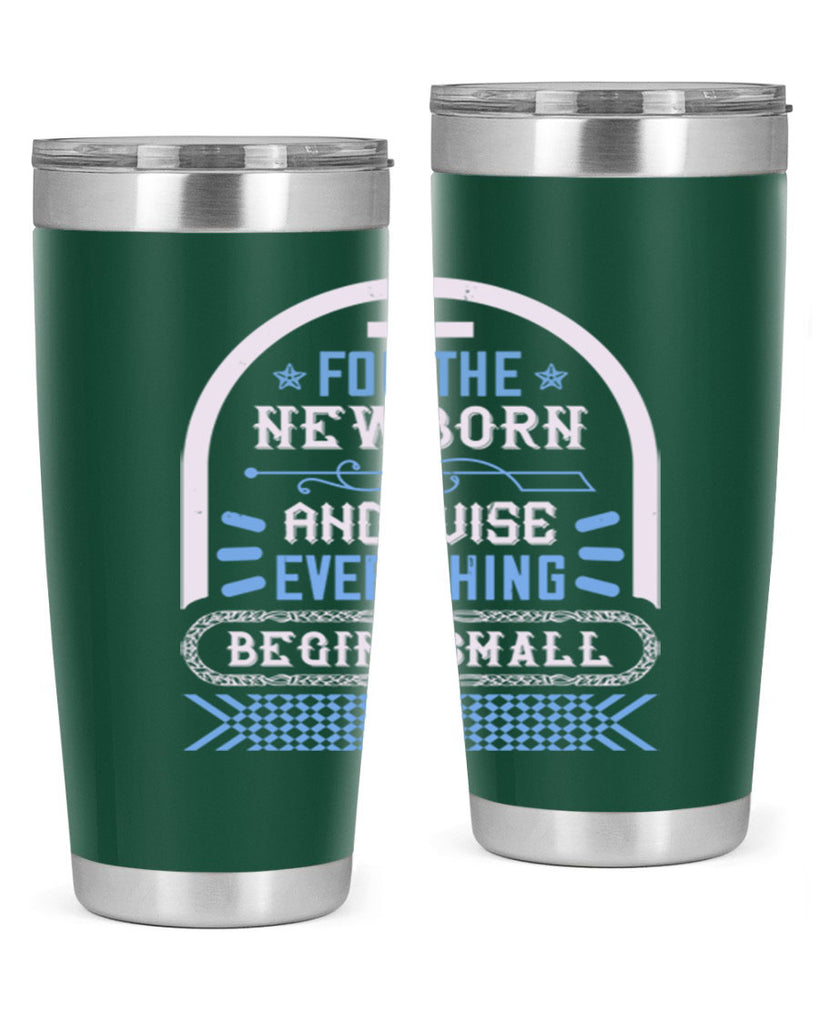For the newborn and wise everything begins small Style 123#- baby- tumbler